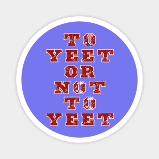 To Yeet or Not To Yeet Magnet